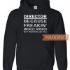 Director Because Freakin' Hoodie