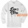 Don't Stop Sweatshirt