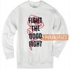 Fight The Good Fight Sweatshirt