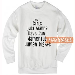 Girls Just Wanna Have Fun Sweatshirt