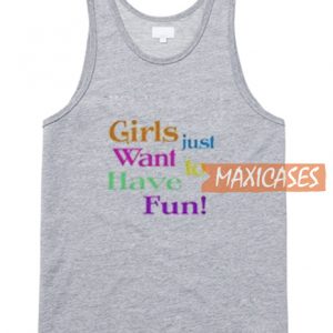Girls Just Want To Have Fun Tank Top