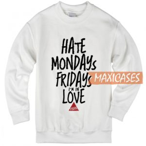 Hate Mondays Fridays Sweatshirt