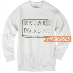 Hello I'm Divergent Sweatshirt