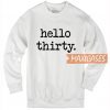Hello Thirty Sweatshirt