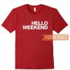 Hello Weekend T Shirt