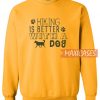 Hiking Is Better With A Dog Sweatshirt