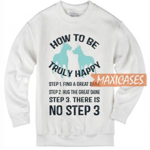 How To Be Truly Happy Sweatshirt