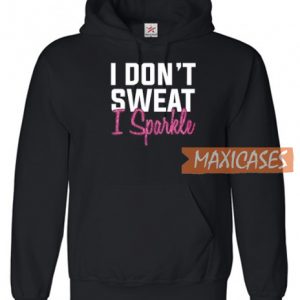 I Don't Sweat I Sparkle Hoodie