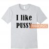 I Like Pussy T Shirt