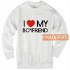 I Love My Boyfriend Sweatshirt