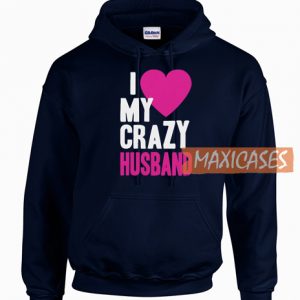 I Love My Crazy Husband Hoodie