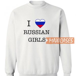 I Love Russian Girls Sweatshirt