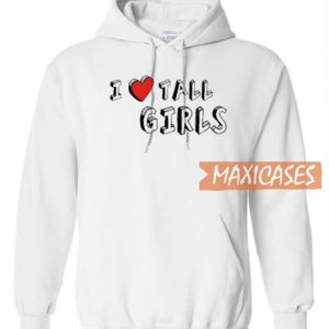 I Love Tall Girls Hoodie