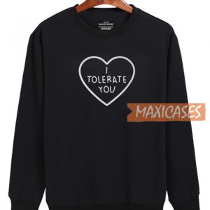 I Tolerate You Sweatshirt