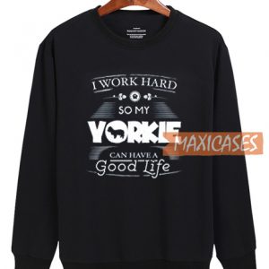 I Work Hard So My Yorkie Sweatshirt