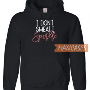 I Dont Sweat I Sparkle Hoodie