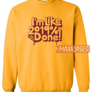 I'm Like 2019 Done Sweatshirt