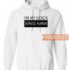 I'm My Dog's Service Human Hoodie