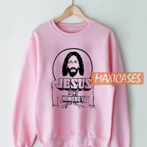 Jesus Is My Homeboy Sweatshirt