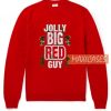 Jolly Big Red Guy SweatshirtJolly Big Red Guy Sweatshirt