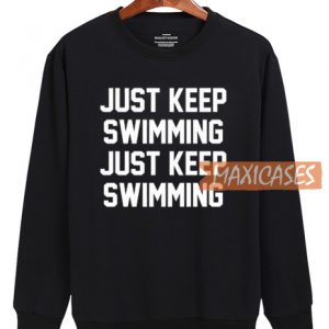 Just Keep Swimming Sweatshirt