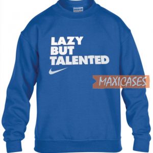 Lazy But Talented Sweatshirt