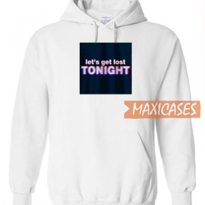 Let's Get Lost Tonight Hoodie