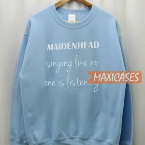 Maidenhead Singing Like Sweatshirt