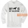 My Dog My Valentine Sweatshirt