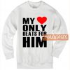 My Love Only Beats Sweatshirt