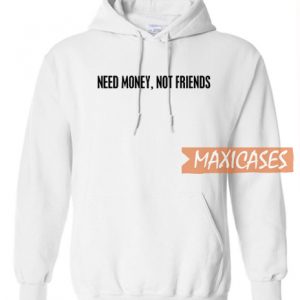 Need Money Not Friends Hoodie