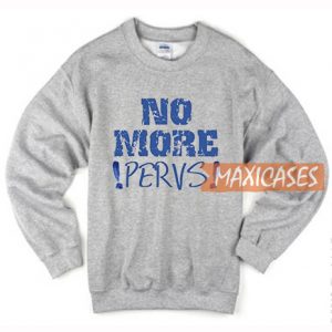 No More Pervs Sweatshirt