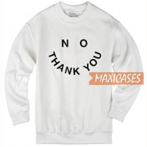 No Thank You Sweatshirt