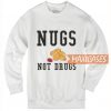 Nugs Not Drugs Sweatshirt