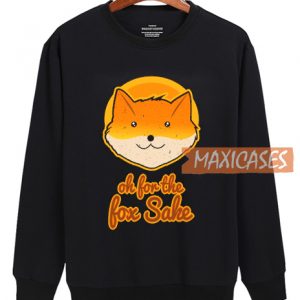 Oh For The Fox Sake Sweatshirt