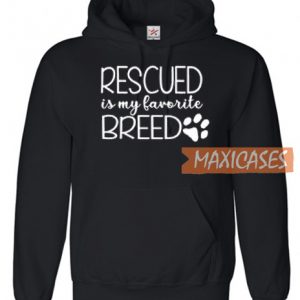 Rescued Is My Favorite Breed Hoodie