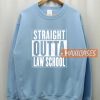 Straight Outta Law School Sweatshirt