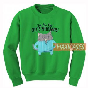 You Are The Cat's Pajamas Sweatshirt