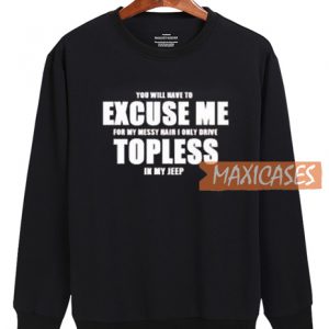 You Will Have To Excuse Sweatshirt