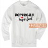 Perfectly Imperfect Sweatshirt