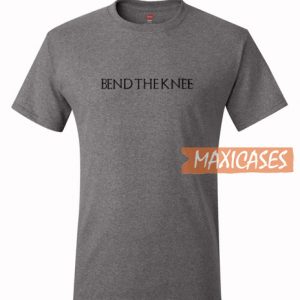 Bend The Knee T Shirt