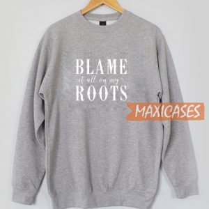 Blame It All Sweatshirt