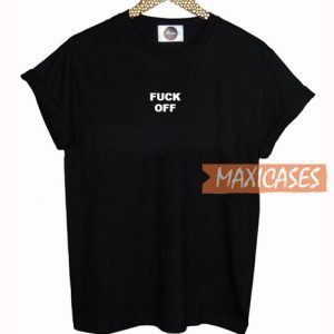 Fuck Off T Shirt