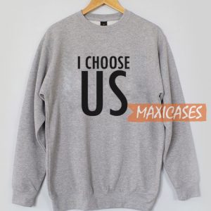 I Choose Us Sweatshirt