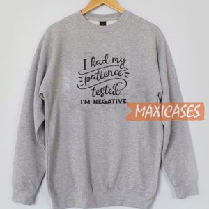 I Had My Patience Sweatshirt