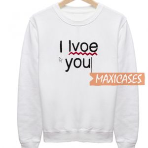 I Love You Sweatshirt