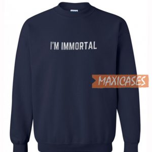 Im Immortal Sweatshirt