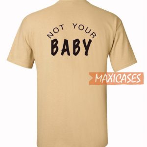 Not Your Baby T Shirt