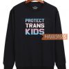 Protect Trans Sweatshirt
