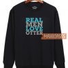 Real Men Sweatshirt